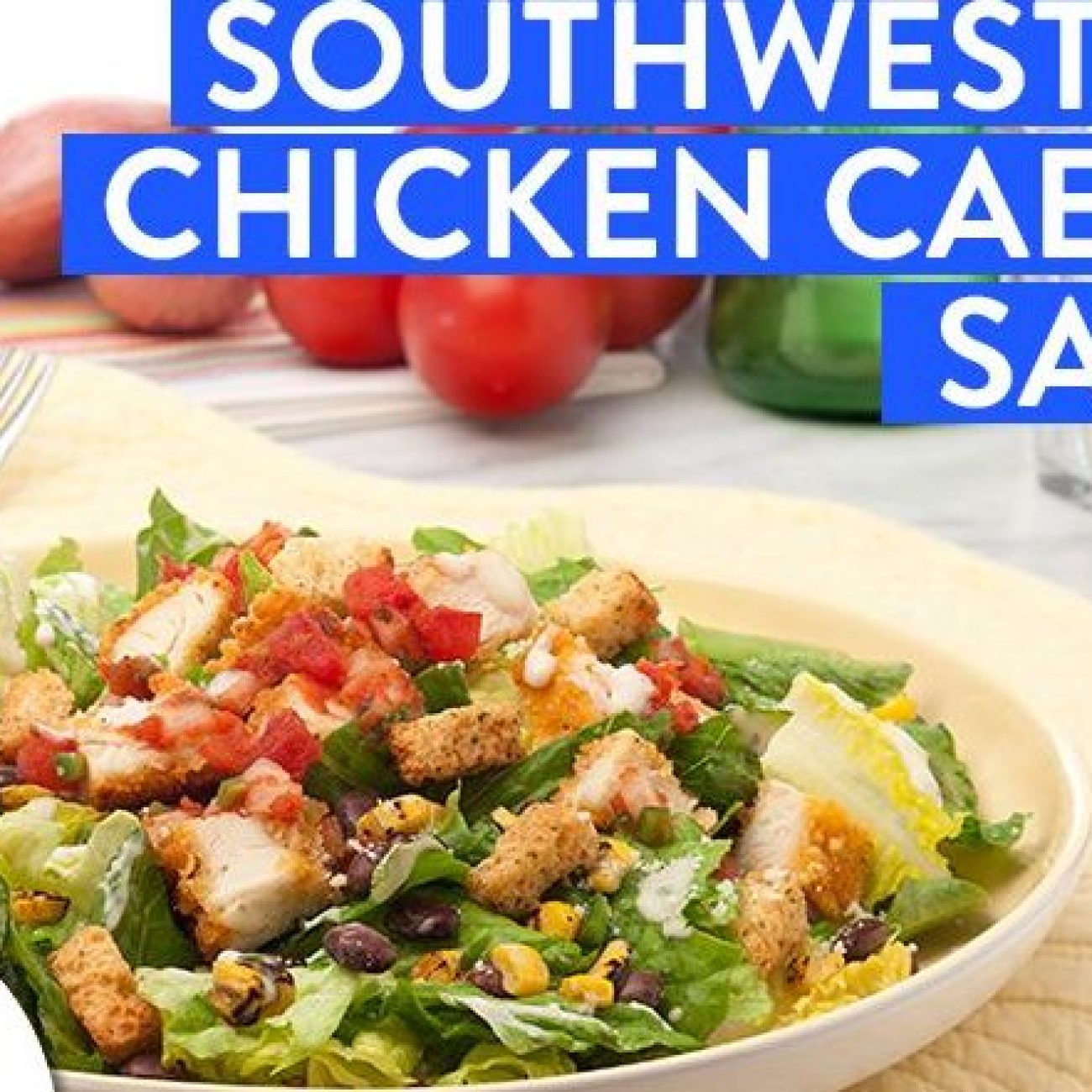 Southwestern Twist on Classic Chicken Caesar Salad Recipe